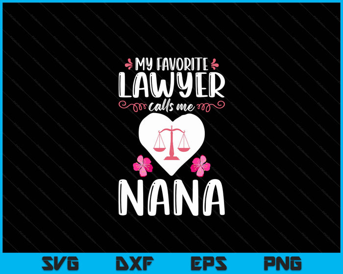 My Favorite Lawyer Calls Me Nana SVG PNG Digital Printable Files