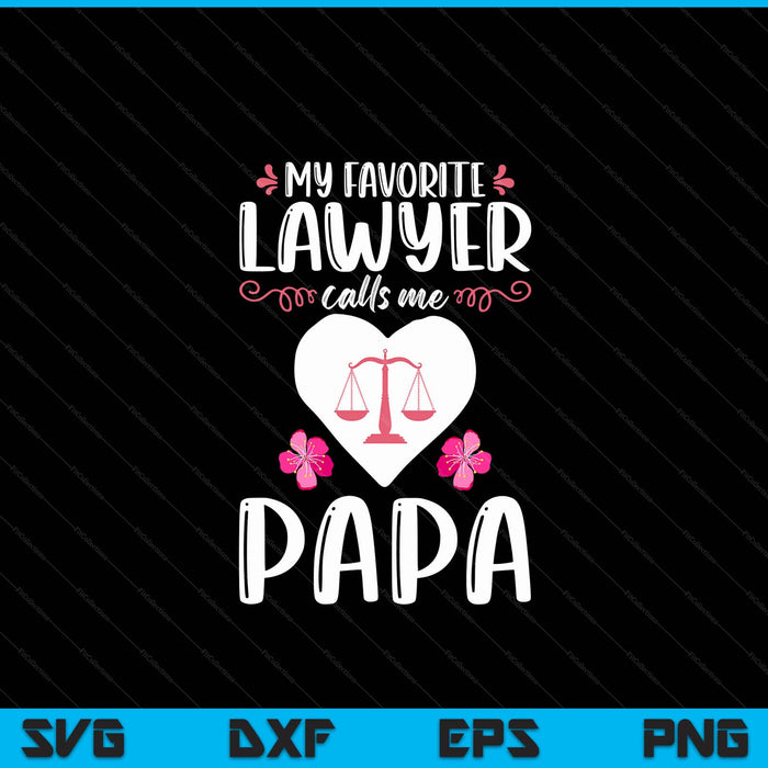 My favorite lawyer calls me papa attorney papa SVG cut file