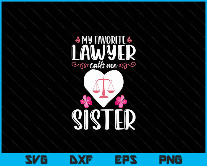 My Favorite Lawyer Calls Me Sister SVG PNG Digital Printable Files