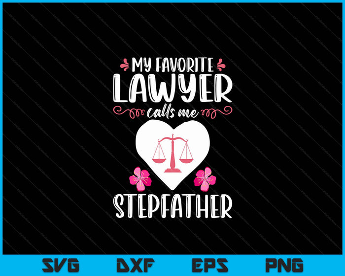 My Favorite Lawyer Calls Me Stepfather Funny Attorney Stepfather SVG PNG Digital Printable Files