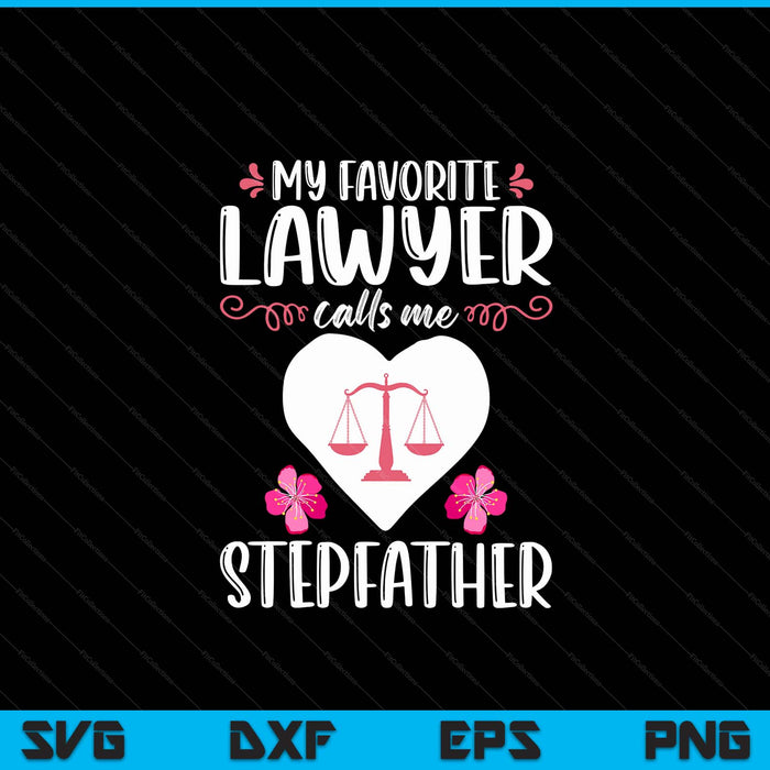 My favorite lawyer calls me stepfather attorney stepfather SVG cut file