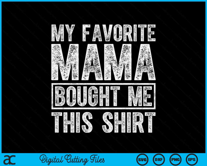 My Favorite Mama Bought Me This Shirt SVG PNG Digital Printable Files