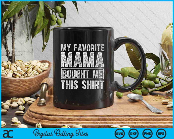 My Favorite Mama Bought Me This Shirt SVG PNG Digital Printable Files