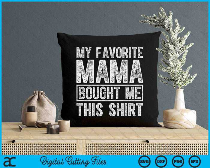 My Favorite Mama Bought Me This Shirt SVG PNG Digital Printable Files