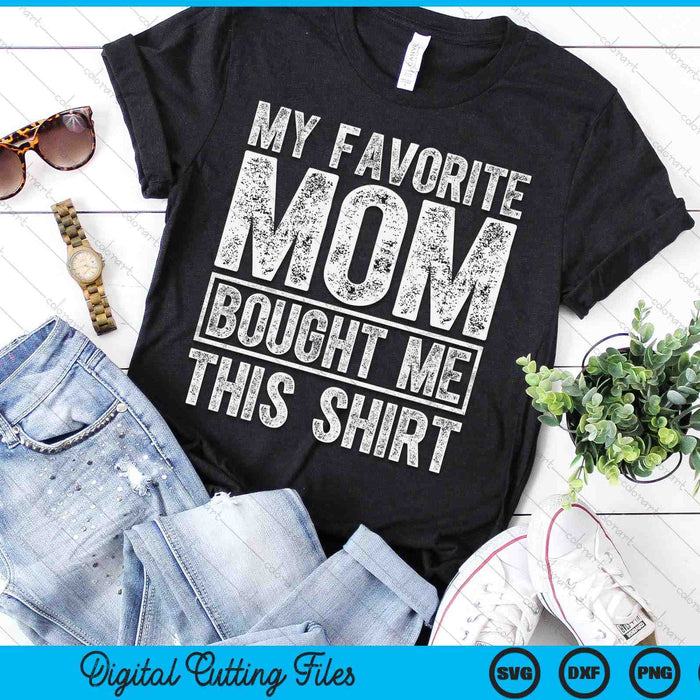 My Favorite Mom Bought Me This Shirt SVG PNG Digital Printable Files