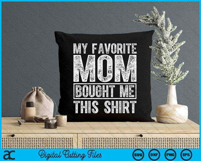 My Favorite Mom Bought Me This Shirt SVG PNG Digital Printable Files