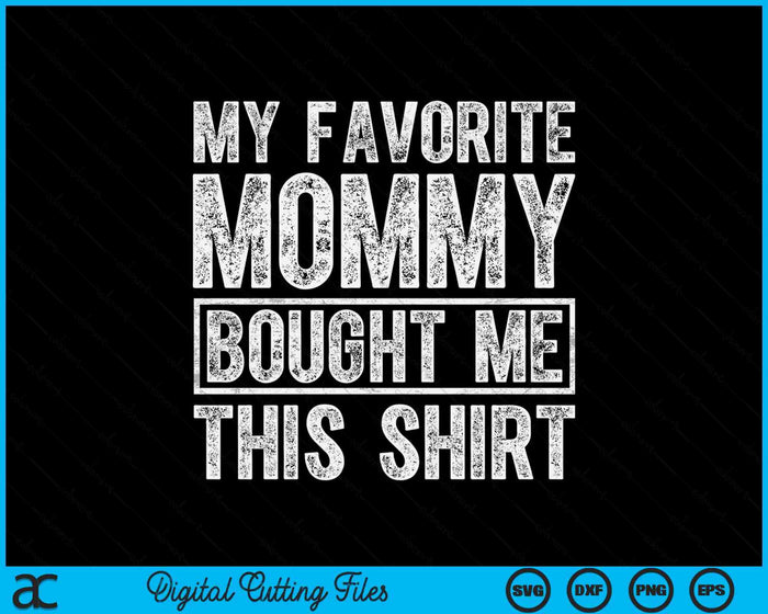 My Favorite Mommy Bought Me This Shirt SVG PNG Digital Printable Files