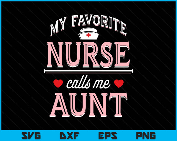 My Favorite Nurse Calls Me Aunt SVG PNG Digital Printable Files
