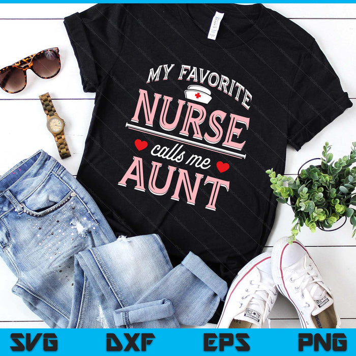 My Favorite Nurse Calls Me Aunt SVG PNG Digital Printable Files