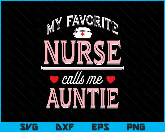 My Favorite Nurse Calls Me Auntie SVG PNG Digital Printable Files