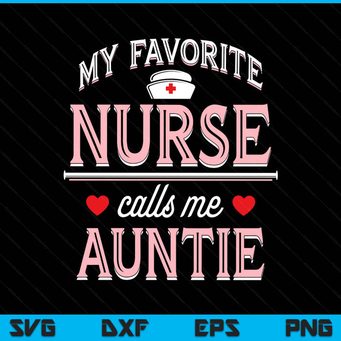 My favorite nurse calls me auntie SVG PNG cut file for Cricut