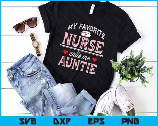 My Favorite Nurse Calls Me Auntie SVG PNG Digital Printable Files