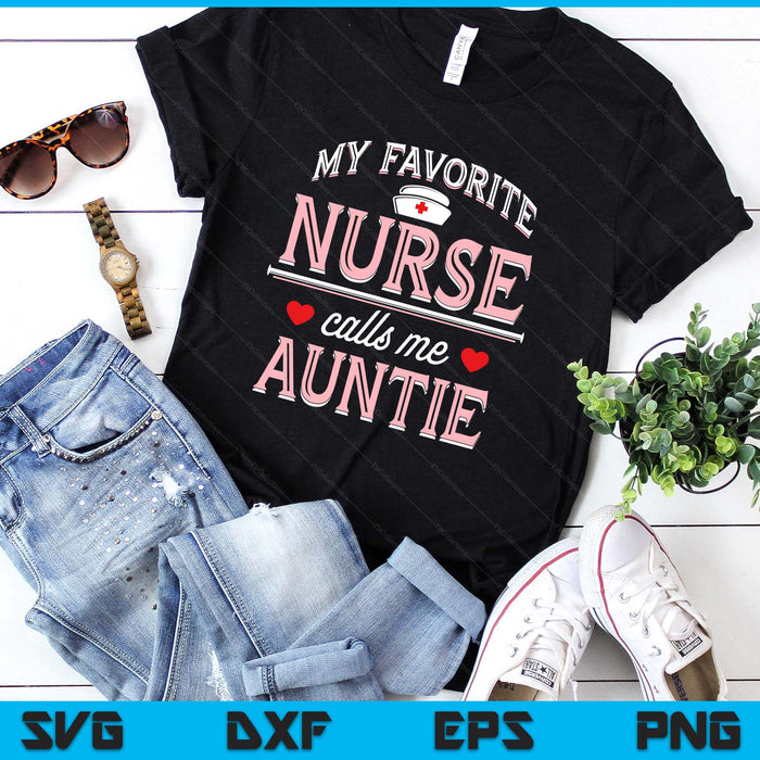 My Favorite Nurse Calls Me Auntie SVG PNG Digital Printable Files