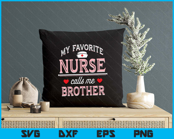 My Favorite Nurse Calls Me Brother SVG PNG Digital Printable Files