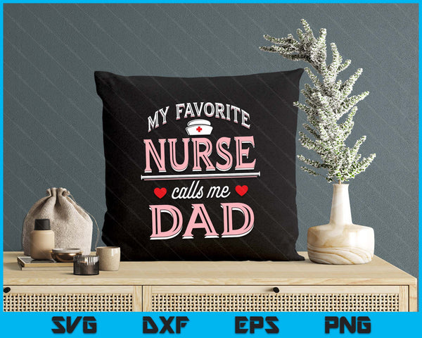 My Favorite Nurse Calls Me Dad SVG PNG Digital Printable Files