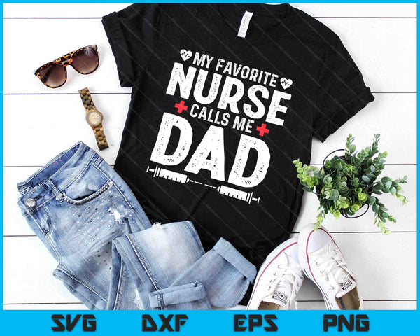 My Favorite Nurse Calls Me Dad Daughter Hospital Nursing SVG PNG Digital Printable Files