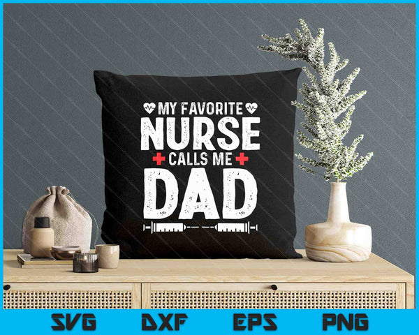My Favorite Nurse Calls Me Dad Daughter Hospital Nursing SVG PNG Digital Printable Files