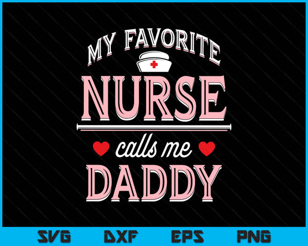 My Favorite Nurse Calls Me Daddy SVG PNG Digital Printable Files
