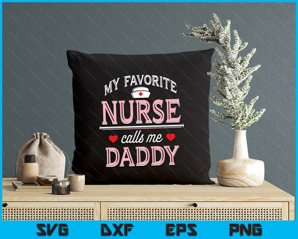 My Favorite Nurse Calls Me Daddy SVG PNG Digital Printable Files