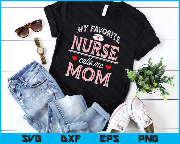 My Favorite Nurse Calls Me Mom - Nurse Mother SVG PNG Digital Printable Files
