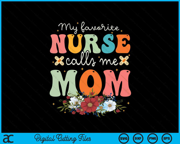 My Favorite Nurse Calls Me Mom Stethoscope Mother Nurse SVG PNG Digital Printable Files