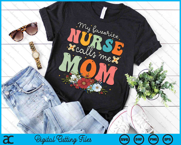 My Favorite Nurse Calls Me Mom Stethoscope Mother Nurse SVG PNG Digital Printable Files