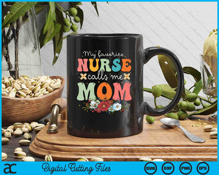 My Favorite Nurse Calls Me Mom Stethoscope Mother Nurse SVG PNG Digital Printable Files