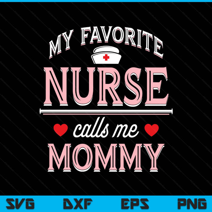 My favorite nurse calls me mommy SVG cut file