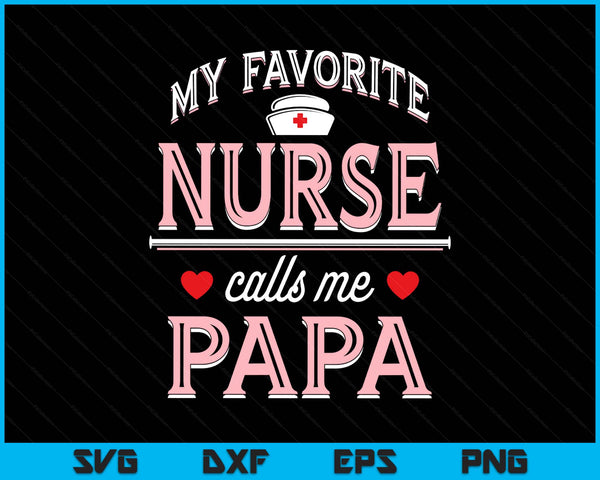My Favorite Nurse Calls Me Papa SVG PNG Digital Printable Files