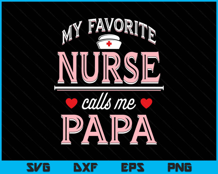 My Favorite Nurse Calls Me Papa SVG PNG Digital Printable Files