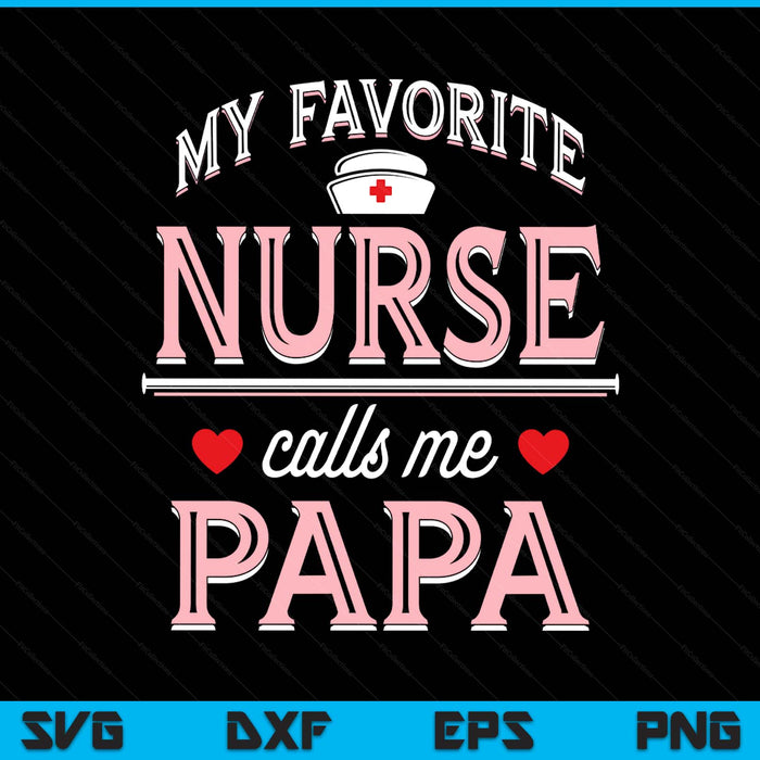 My Favorite Nurse Calls Me Papa SVG PNG Digital Printable Files