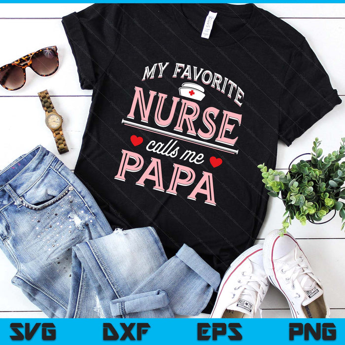 My Favorite Nurse Calls Me Papa SVG PNG Digital Printable Files