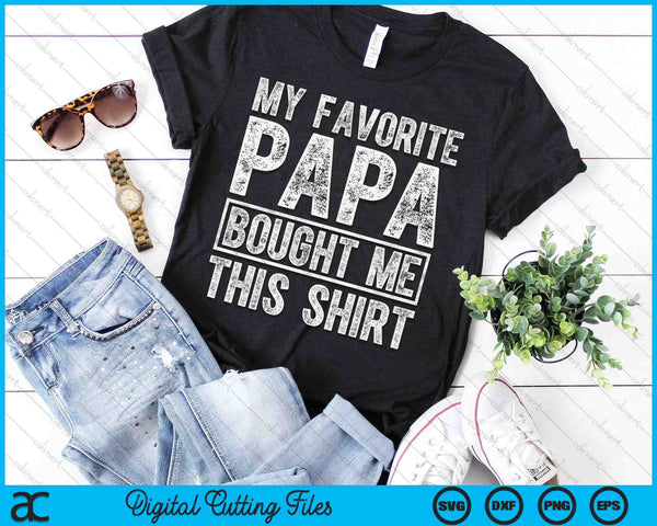 My Favorite Papa Bought Me This Shirt SVG PNG Digital Printable Files