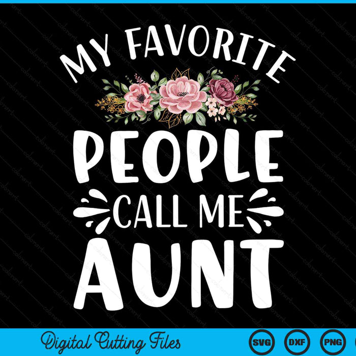 My favorite people call me aunt floral SVG cut file
