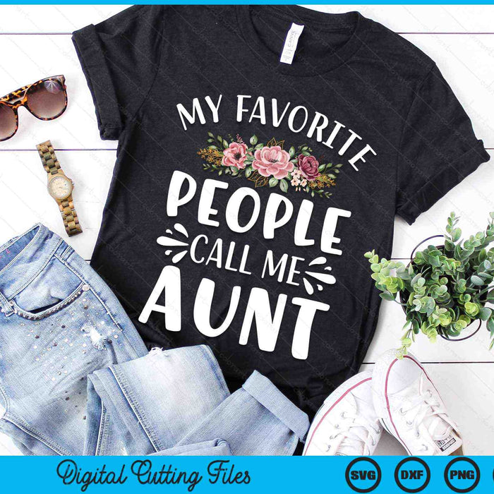 My Favorite People Call Me Aunt Funny Floral SVG PNG Digital Cutting Files