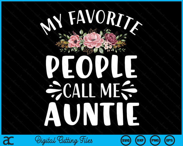 My Favorite People Call Me Auntie Funny Floral SVG PNG Digital Cutting Files