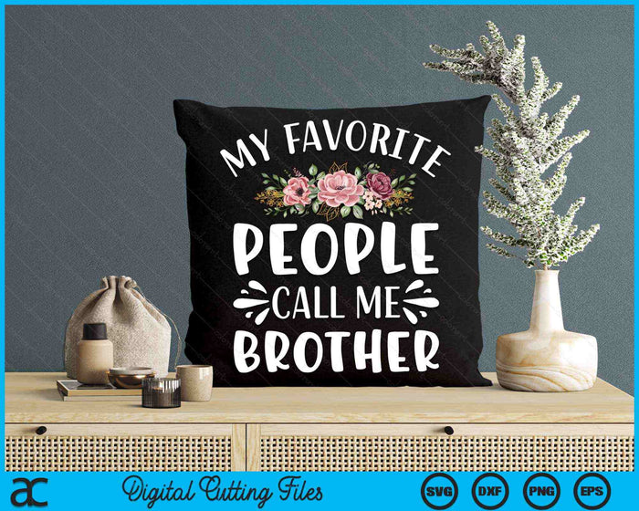 My Favorite People Call Me Brother Funny Floral SVG PNG Digital Cutting Files