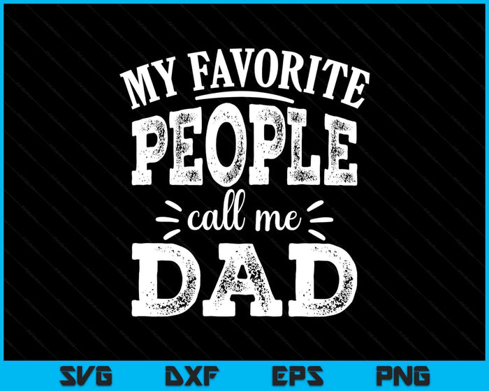 My Favorite People Call Me Dad SVG PNG Digital Printable Files