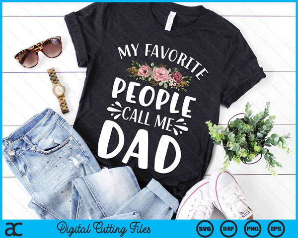 My Favorite People Call Me Dad Funny Floral SVG PNG Digital Cutting Files