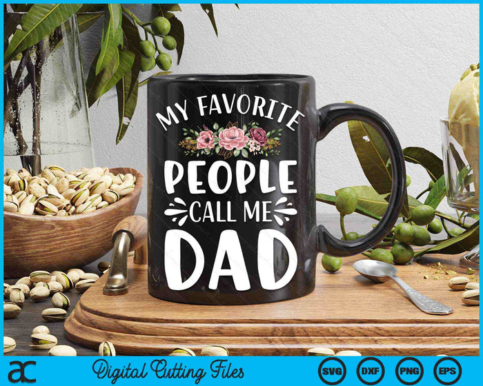 My Favorite People Call Me Dad Funny Floral SVG PNG Digital Cutting Files