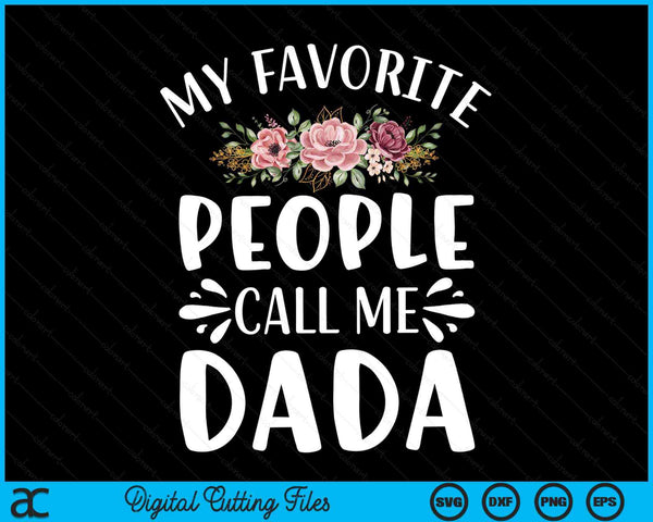 My Favorite People Call Me Dada Funny Floral SVG PNG Digital Cutting Files