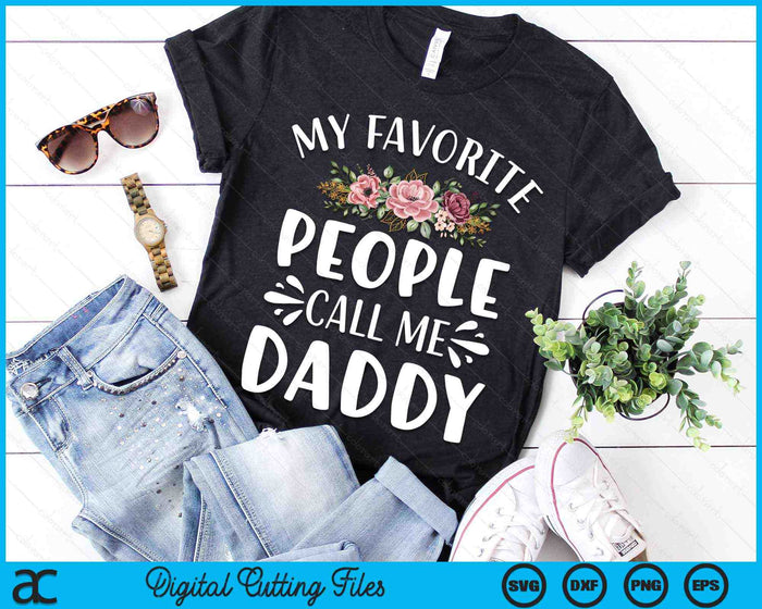 My Favorite People Call Me Daddy Funny Floral SVG PNG Digital Cutting Files