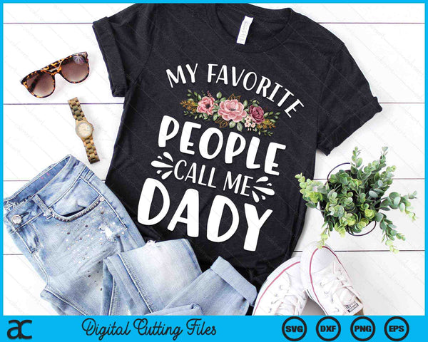 My Favorite People Call Me Dady Funny Floral SVG PNG Digital Cutting Files