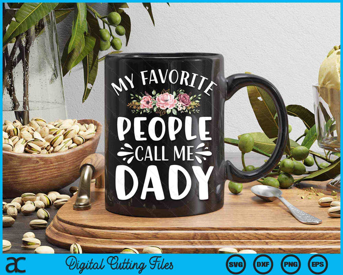 My Favorite People Call Me Dady Funny Floral SVG PNG Digital Cutting Files