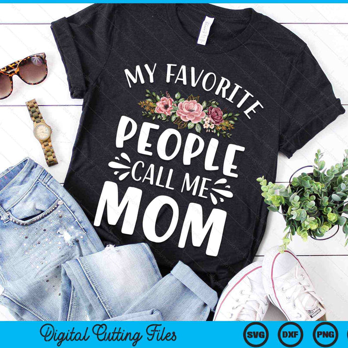 My Favorite People Call Me Mom Funny Floral SVG PNG Digital Cutting Files