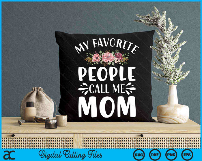 My Favorite People Call Me Mom Funny Floral SVG PNG Digital Cutting Files