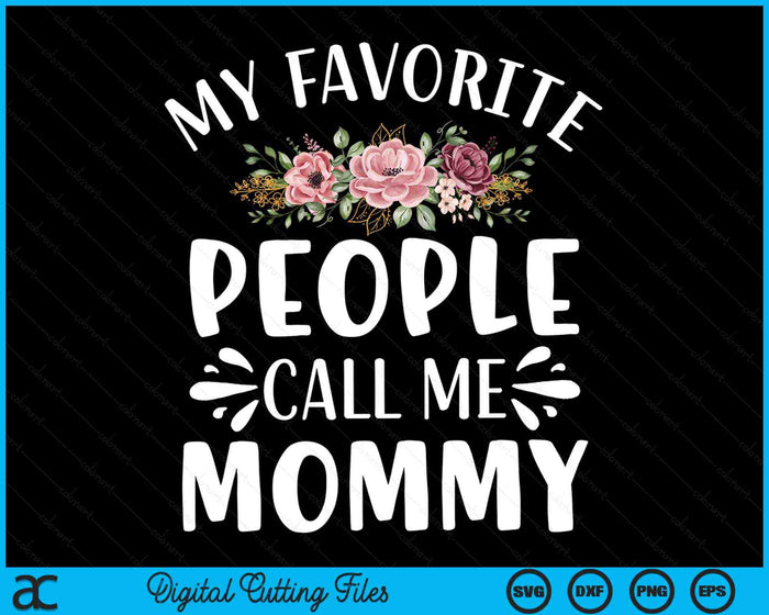 My Favorite People Call Me Mommy Funny Floral SVG PNG Digital Cutting Files