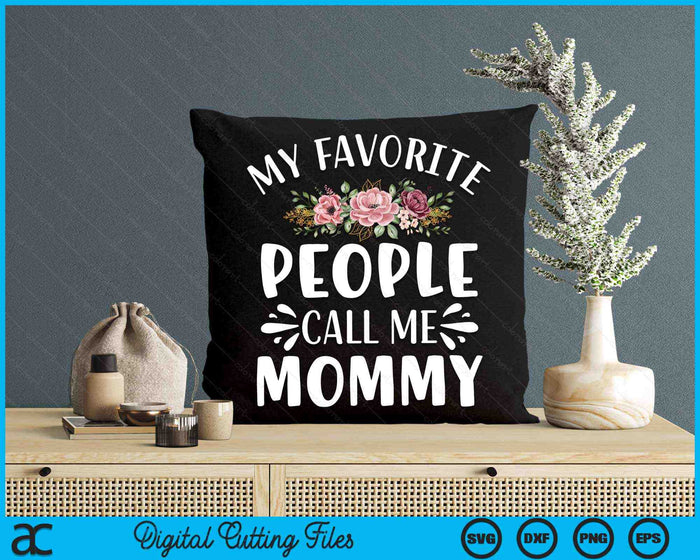 My Favorite People Call Me Mommy Funny Floral SVG PNG Digital Cutting Files