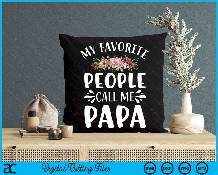 My Favorite People Call Me Papa Funny Floral SVG PNG Digital Cutting Files