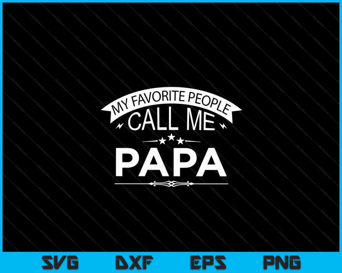 My Favorite People Call Me Papa Grandpa SVG PNG Digital Cutting Files